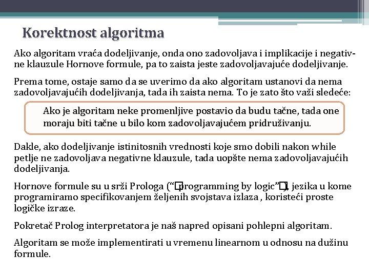 Korektnost algoritma Ako algoritam vraća dodeljivanje, onda ono zadovoljava i implikacije i negativne klauzule Korektnost algoritma Ako algoritam vraća dodeljivanje, onda ono zadovoljava i implikacije i negativne klauzule