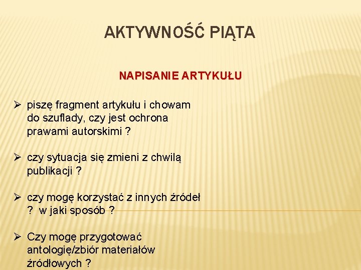 AKTYWNOŚĆ PIĄTA NAPISANIE ARTYKUŁU Ø piszę fragment artykułu i chowam do szuflady, czy jest