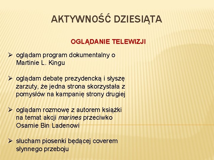 AKTYWNOŚĆ DZIESIĄTA OGLĄDANIE TELEWIZJI Ø oglądam program dokumentalny o Martinie L. Kingu Ø oglądam