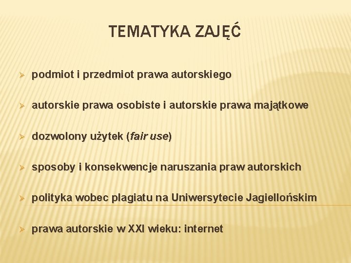 TEMATYKA ZAJĘĆ Ø podmiot i przedmiot prawa autorskiego Ø autorskie prawa osobiste i autorskie