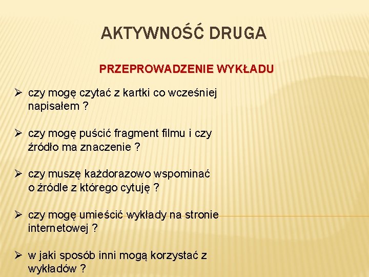 AKTYWNOŚĆ DRUGA PRZEPROWADZENIE WYKŁADU Ø czy mogę czytać z kartki co wcześniej napisałem ?