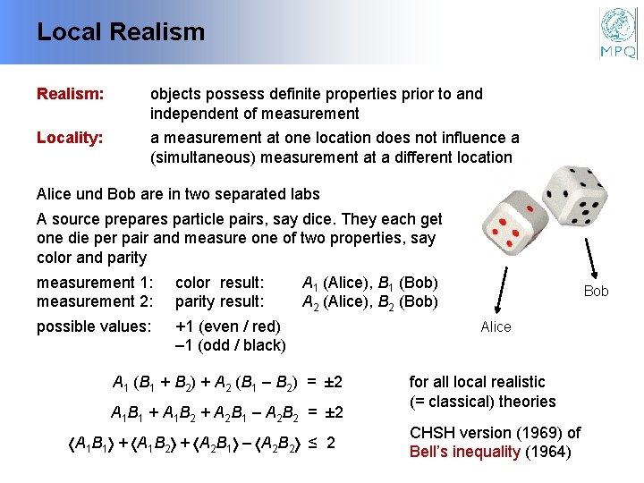 Local Realism: objects possess definite properties prior to and independent of measurement Locality: a