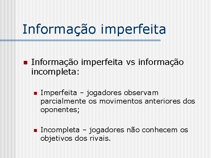 Informação imperfeita n Informação imperfeita vs informação incompleta: n Imperfeita – jogadores observam parcialmente