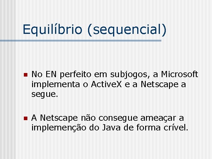 Equilíbrio (sequencial) n No EN perfeito em subjogos, a Microsoft implementa o Active. X