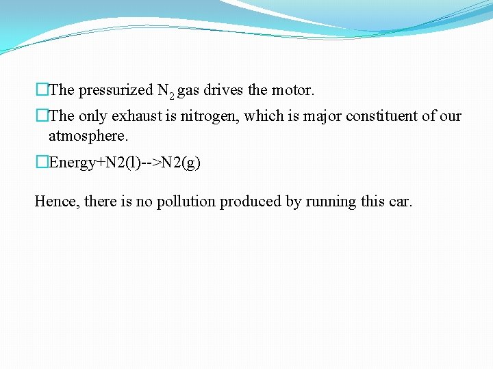 �The pressurized N 2 gas drives the motor. �The only exhaust is nitrogen, which