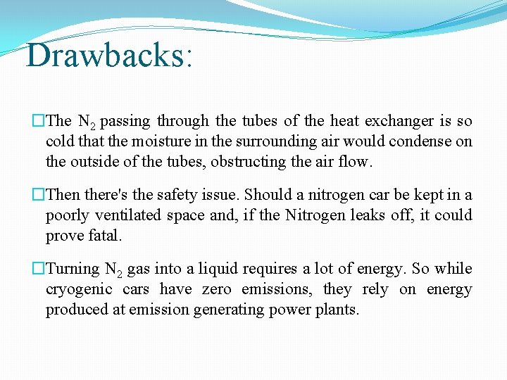 Drawbacks: �The N 2 passing through the tubes of the heat exchanger is so