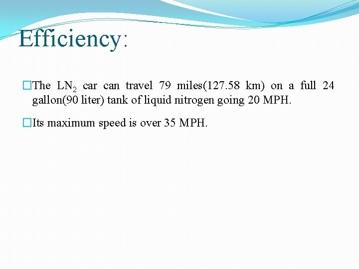 Efficiency: �The LN 2 car can travel 79 miles(127. 58 km) on a full