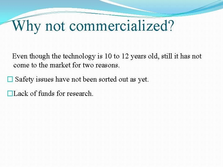 Why not commercialized? Even though the technology is 10 to 12 years old, still