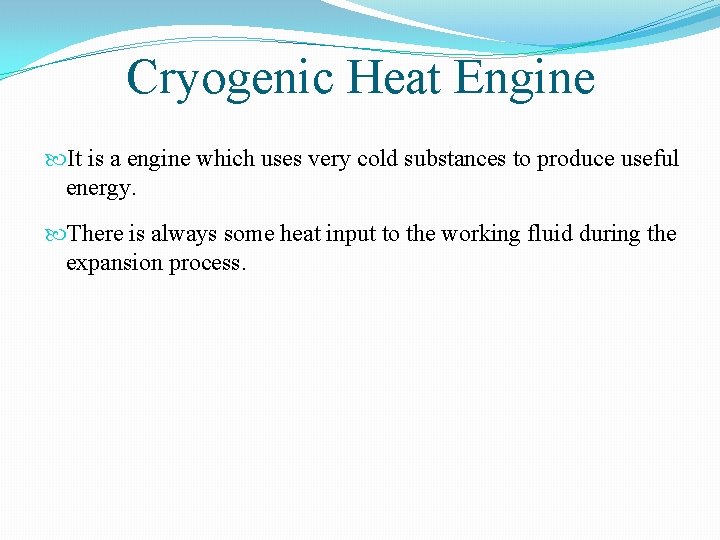 Cryogenic Heat Engine It is a engine which uses very cold substances to produce