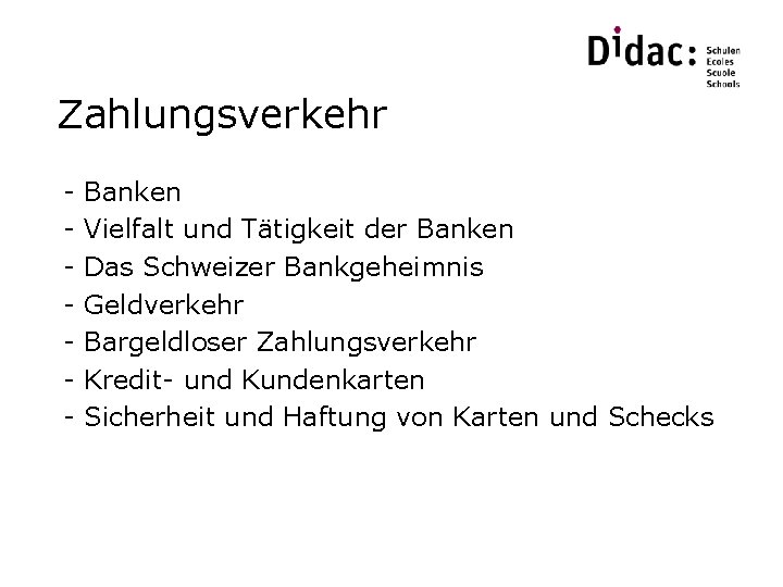 Zahlungsverkehr - Banken Vielfalt und Tätigkeit der Banken Das Schweizer Bankgeheimnis Geldverkehr Bargeldloser Zahlungsverkehr