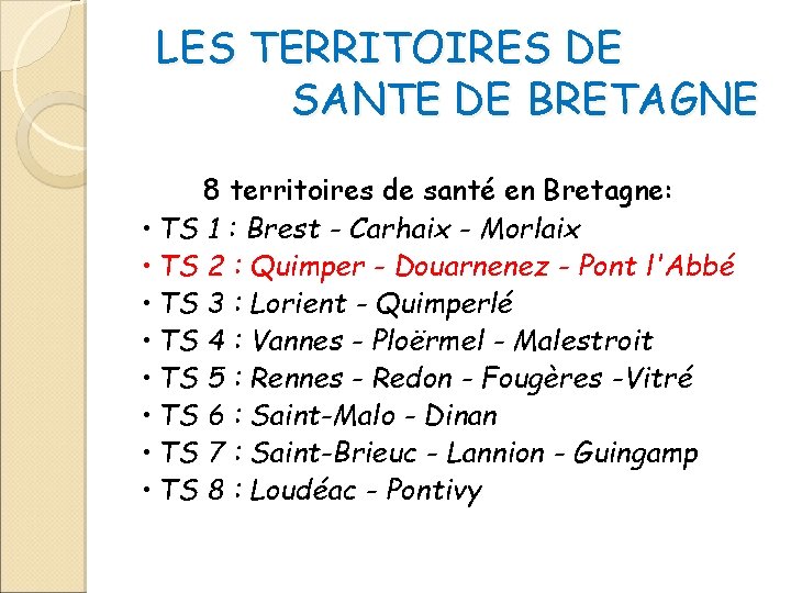  LES TERRITOIRES DE SANTE DE BRETAGNE 8 territoires de santé en Bretagne: •