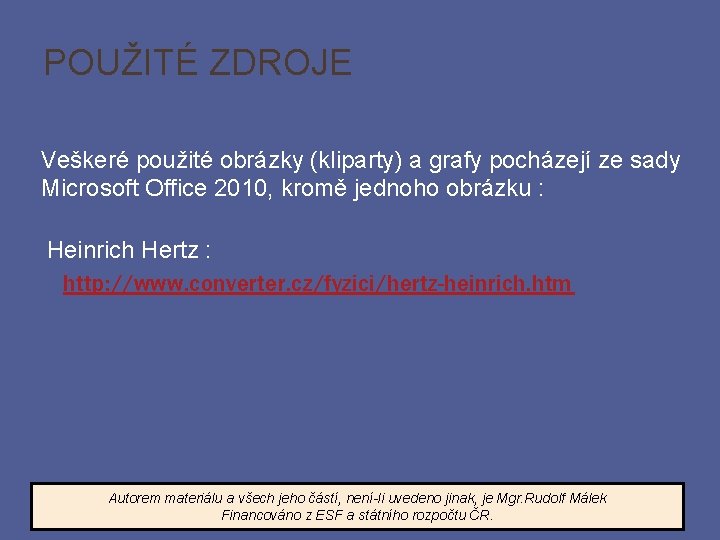 POUŽITÉ ZDROJE Veškeré použité obrázky (kliparty) a grafy pocházejí ze sady Microsoft Office 2010,