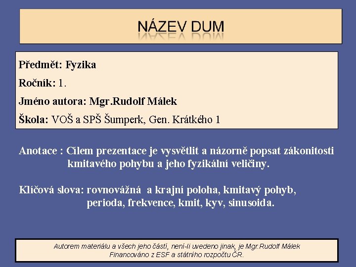 Předmět: Fyzika Ročník: 1. Jméno autora: Mgr. Rudolf Málek Škola: VOŠ a SPŠ Šumperk,