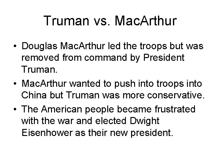 Truman vs. Mac. Arthur • Douglas Mac. Arthur led the troops but was removed