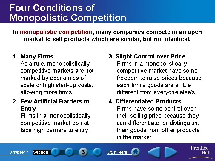 Four Conditions of Monopolistic Competition In monopolistic competition, many companies compete in an open