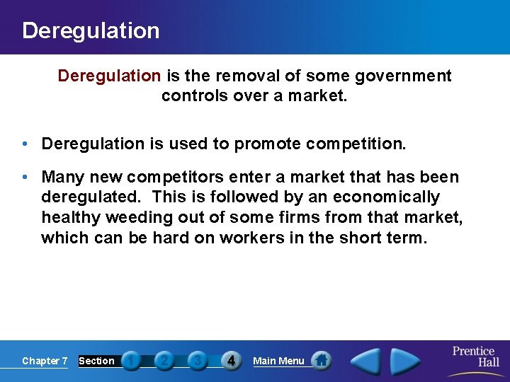 Deregulation is the removal of some government controls over a market. • Deregulation is