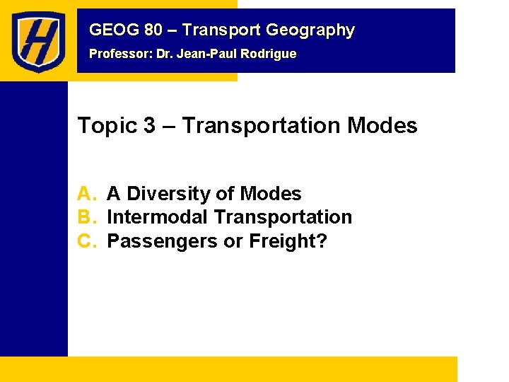 GEOG 80 – Transport Geography Professor: Dr. Jean-Paul Rodrigue Topic 3 – Transportation Modes