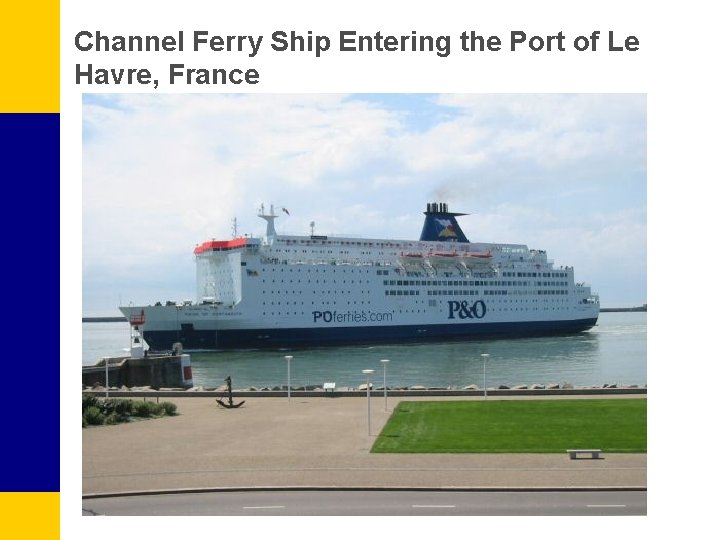 Channel Ferry Ship Entering the Port of Le Havre, France 