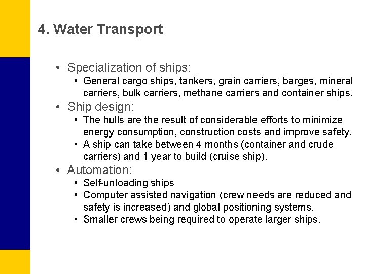 4. Water Transport • Specialization of ships: • General cargo ships, tankers, grain carriers,