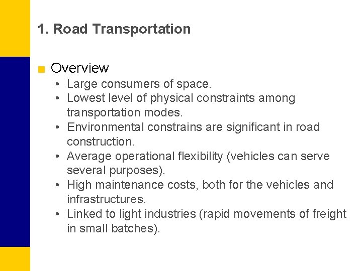 1. Road Transportation ■ Overview • Large consumers of space. • Lowest level of