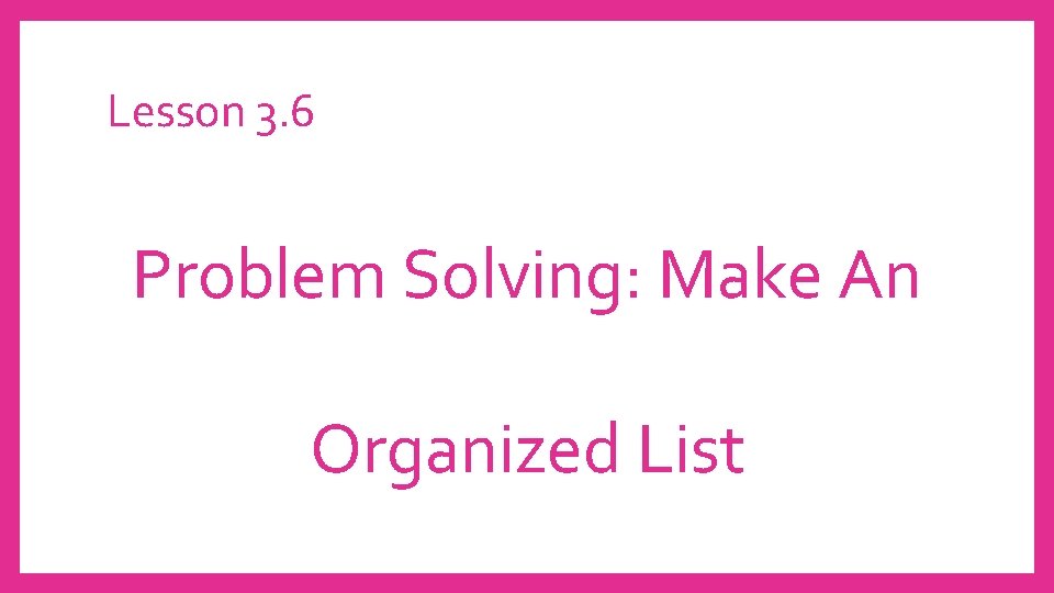 Lesson 3. 6 Problem Solving: Make An Organized List 