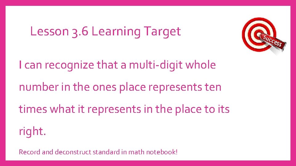Lesson 3. 6 Learning Target I can recognize that a multi-digit whole number in
