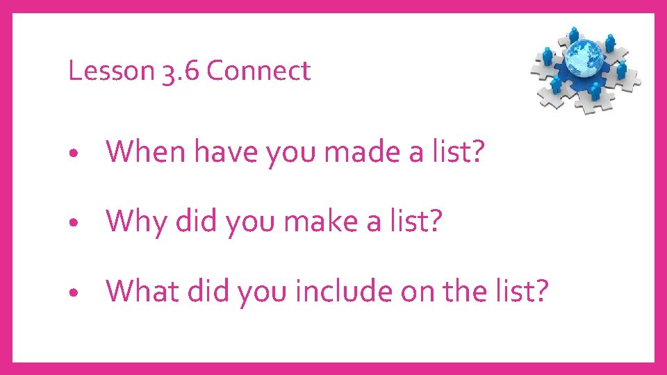 Lesson 3. 6 Connect • When have you made a list? • Why did