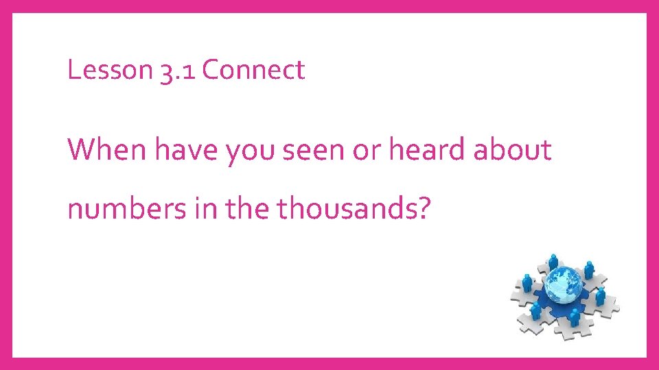 Lesson 3. 1 Connect When have you seen or heard about numbers in the
