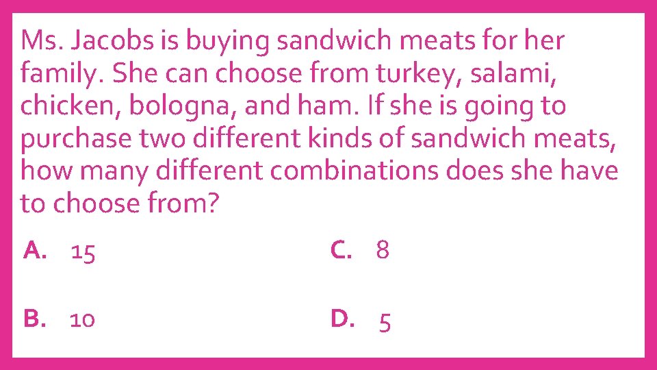 Ms. Jacobs is buying sandwich meats for her family. She can choose from turkey,