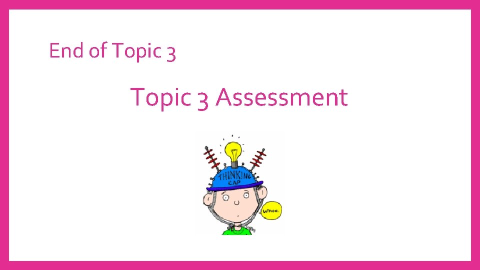 End of Topic 3 Assessment 