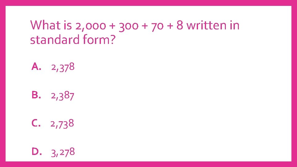 What is 2, 000 + 300 + 70 + 8 written in standard form?