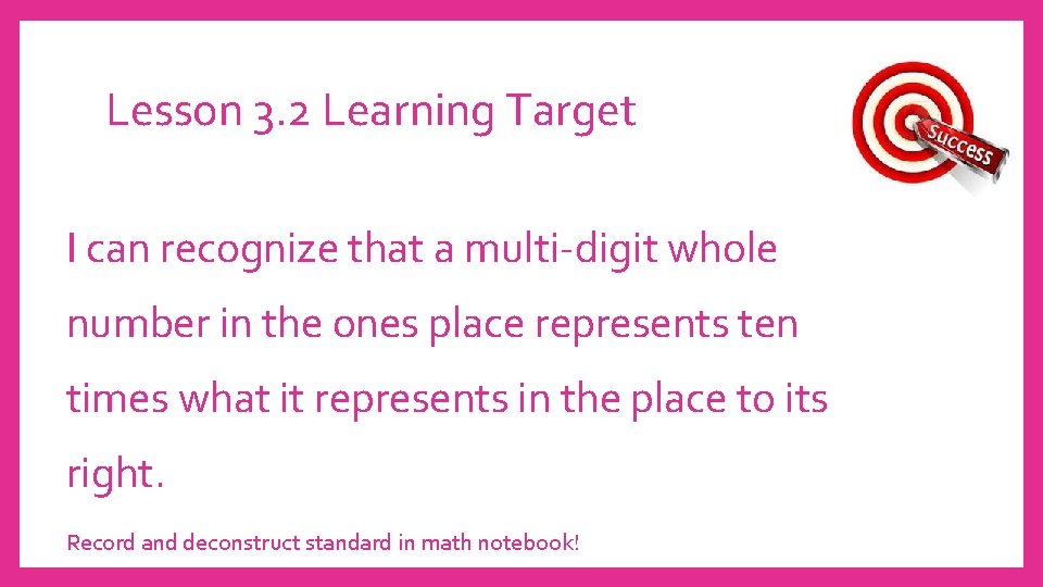 Lesson 3. 2 Learning Target I can recognize that a multi-digit whole number in