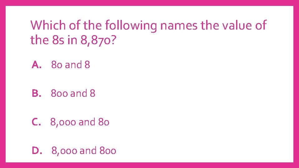 Which of the following names the value of the 8 s in 8, 870?
