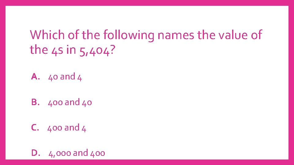 Which of the following names the value of the 4 s in 5, 404?