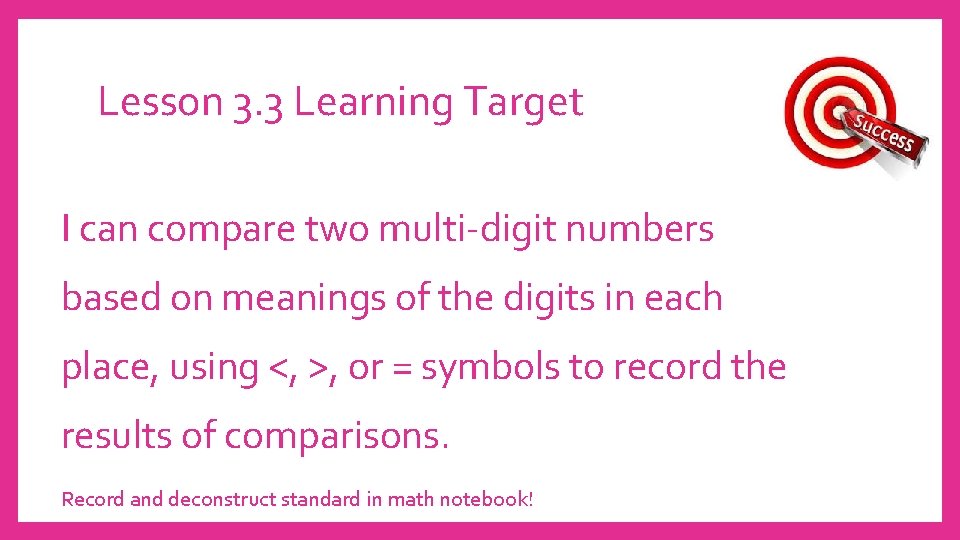 Lesson 3. 3 Learning Target I can compare two multi-digit numbers based on meanings
