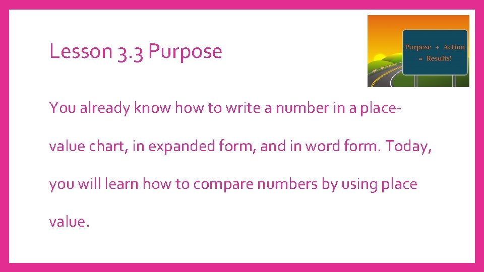Lesson 3. 3 Purpose You already know how to write a number in a