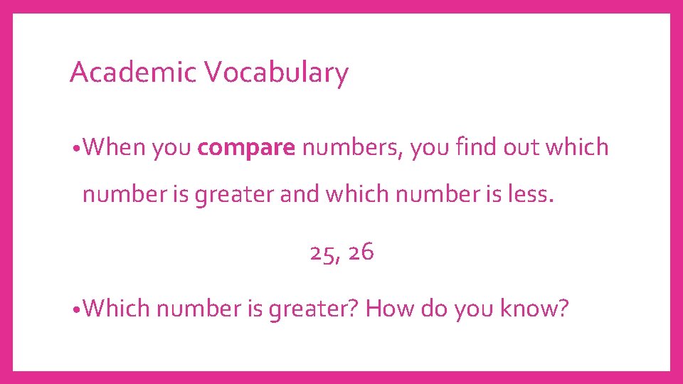 Academic Vocabulary • When you compare numbers, you find out which number is greater