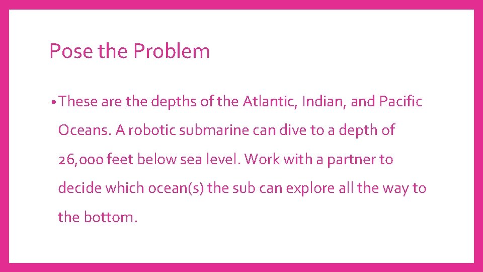 Pose the Problem • These are the depths of the Atlantic, Indian, and Pacific