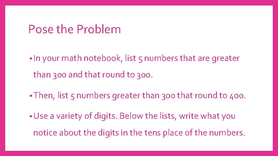 Pose the Problem • In your math notebook, list 5 numbers that are greater