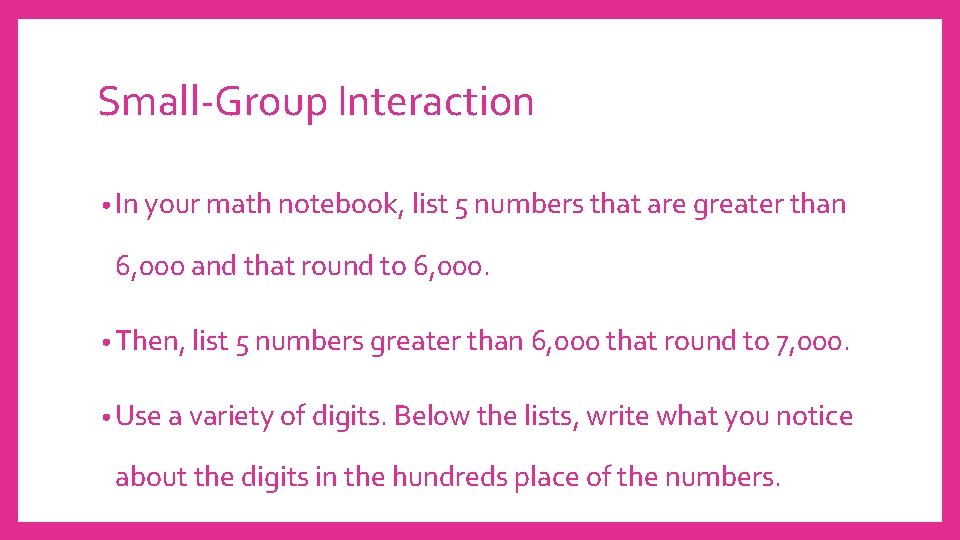 Small-Group Interaction • In your math notebook, list 5 numbers that are greater than