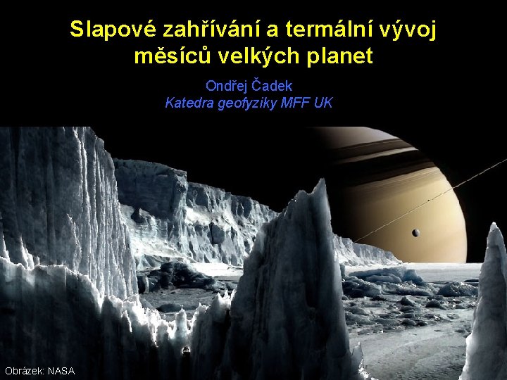 Slapové zahřívání a termální vývoj měsíců velkých planet Ondřej Čadek Katedra geofyziky MFF UK