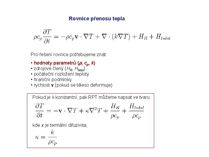 Rovnice přenosu tepla Pro řešení rovnice potřebujeme znát: • hodnoty parametrů (r, cp, k)