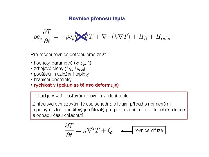 Rovnice přenosu tepla X Pro řešení rovnice potřebujeme znát: • hodnoty parametrů (r, cp,