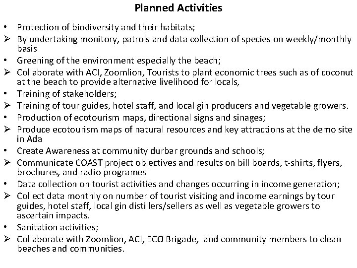 Planned Activities • Protection of biodiversity and their habitats; Ø By undertaking monitory, patrols