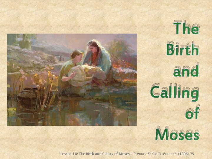 The Birth and Calling of Moses “Lesson 18: The Birth and Calling of Moses,