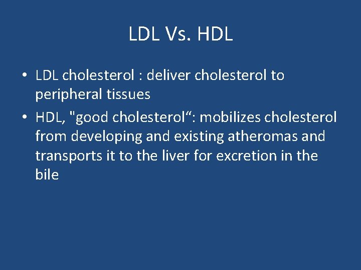 LDL Vs. HDL • LDL cholesterol : deliver cholesterol to peripheral tissues • HDL,