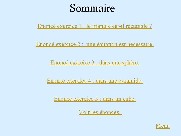 Sommaire Enoncé exercice 1 : le triangle est-il rectangle ? Enoncé exercice 2 : Sommaire Enoncé exercice 1 : le triangle est-il rectangle ? Enoncé exercice 2 :