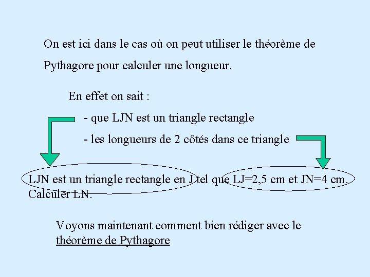 On est ici dans le cas où on peut utiliser le théorème de Pythagore On est ici dans le cas où on peut utiliser le théorème de Pythagore