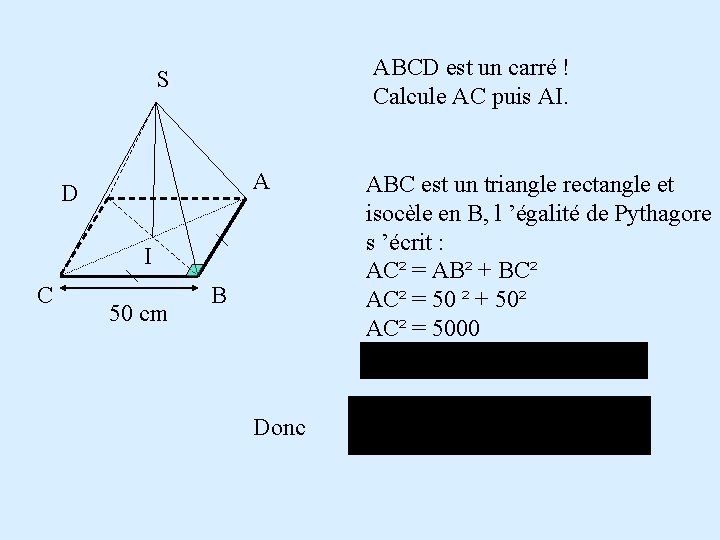 ABCD est un carré ! Calcule AC puis AI. S A D I C ABCD est un carré ! Calcule AC puis AI. S A D I C