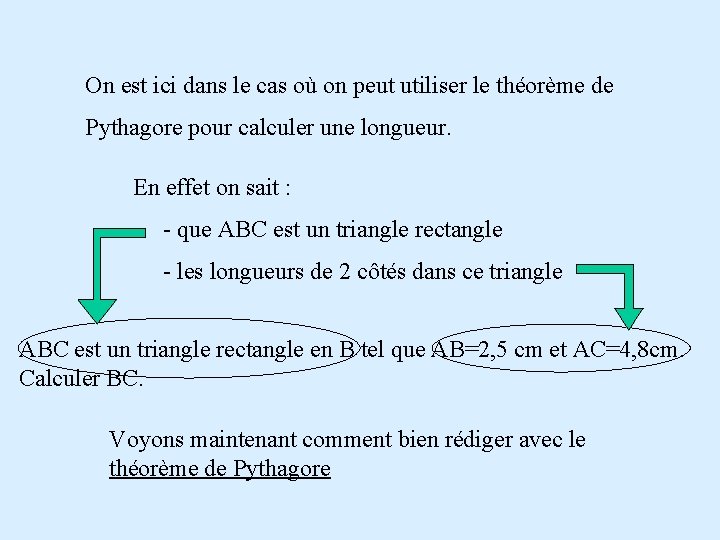 On est ici dans le cas où on peut utiliser le théorème de Pythagore On est ici dans le cas où on peut utiliser le théorème de Pythagore